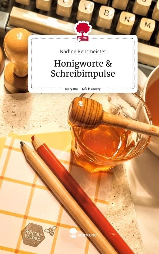 Buchcover mit Honigglas und Schreibutensilien. Titel: „Honigworte & Schreibimpulse“ von Nadine Rentmeister, story.one.